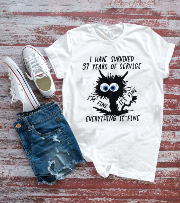 I Have Survived 37 Years Of Service Black Cat Everything Is Fine I'm Fine It's Fine T-Shirt