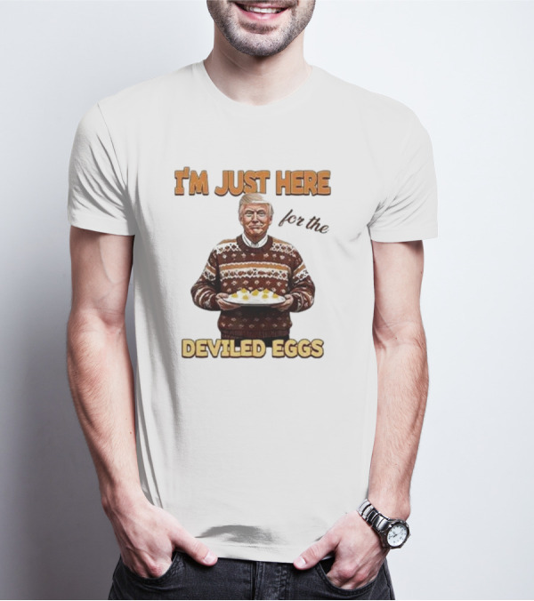 I'm Just Here For The Deviled Eggs T-Shirt
