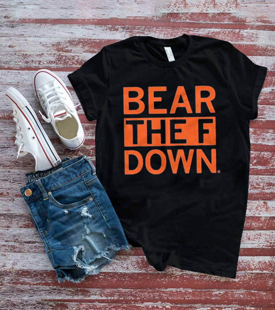 BEAR THE F DOWN Chicago Football T-Shirt