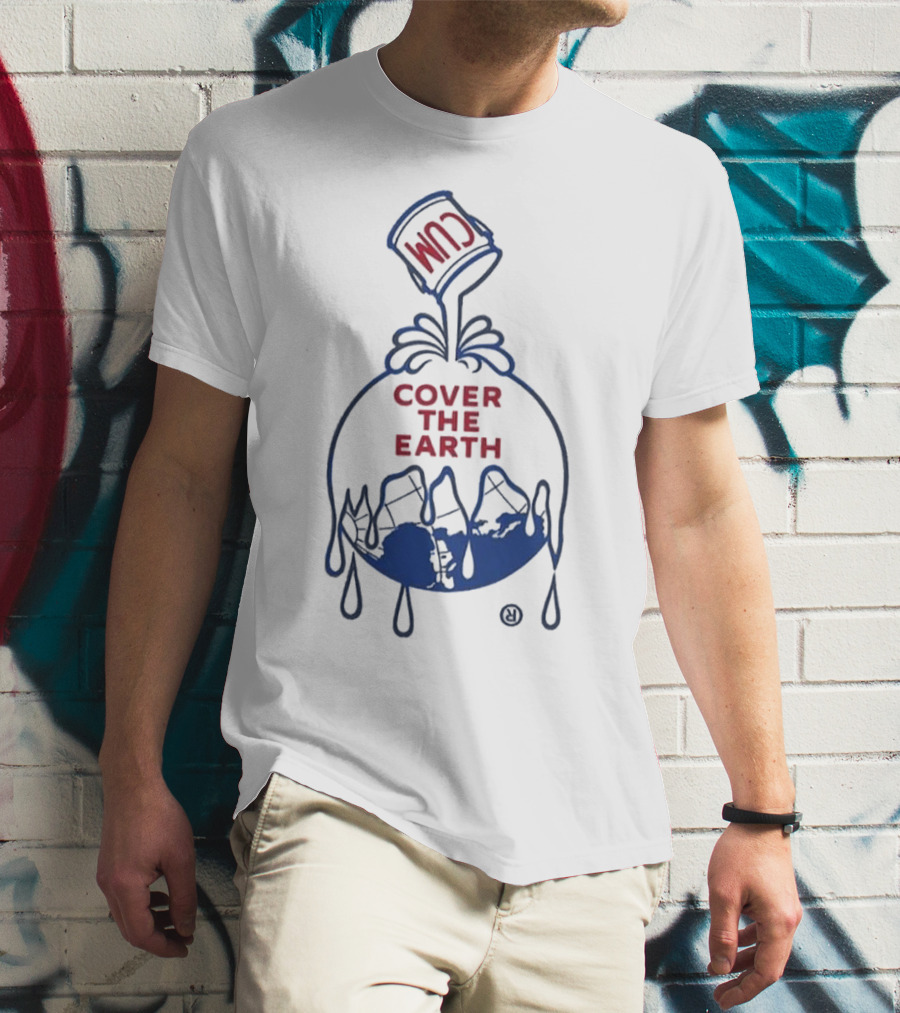 Cum Cover The Earth T-Shirt