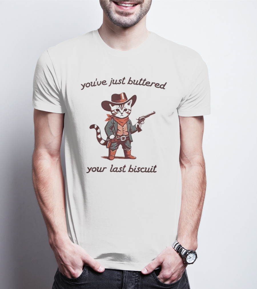 Cowboy Cat You've Just Buttered Your Last Biscuit T-Shirt