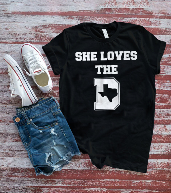 She Loves The D Texas Map Dallas Texas Pride T-Shirt