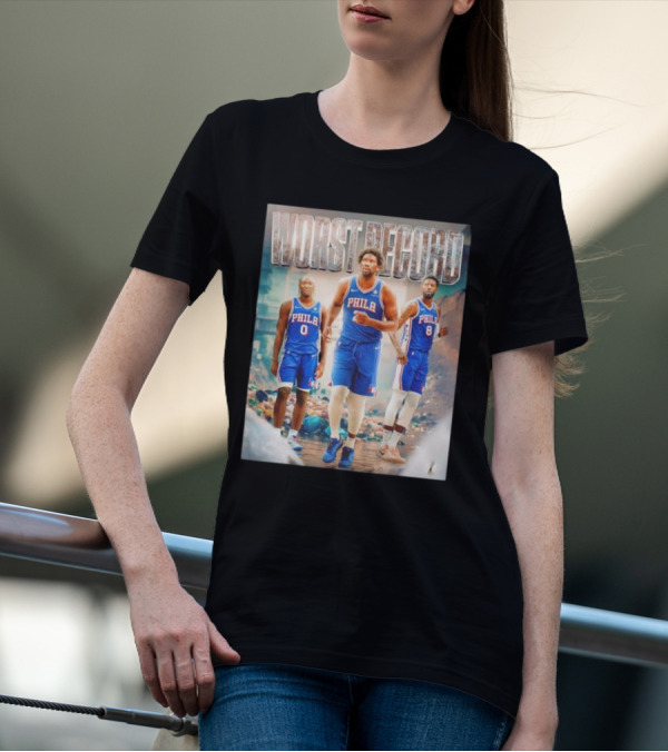 Worst Record Philadelphia 76ers Tyrese Maxey Joel Embiid Paul George T-Shirt