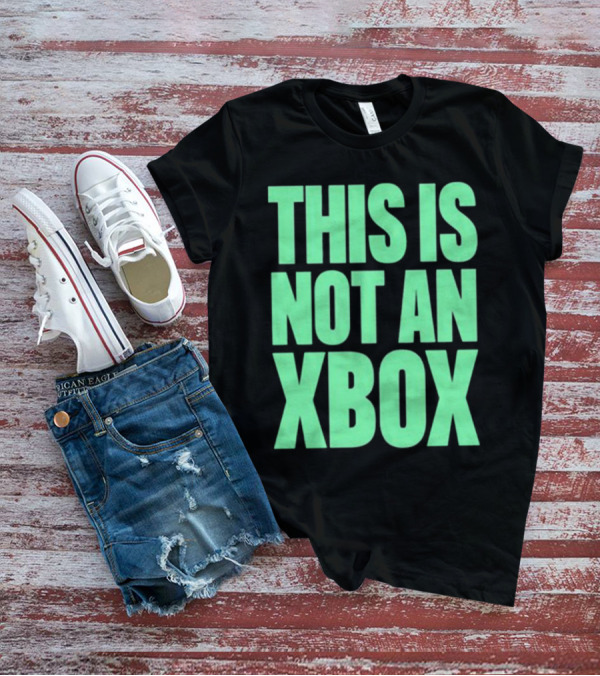 This Is Not An Xbox Gaming Console Fan Message T-Shirt