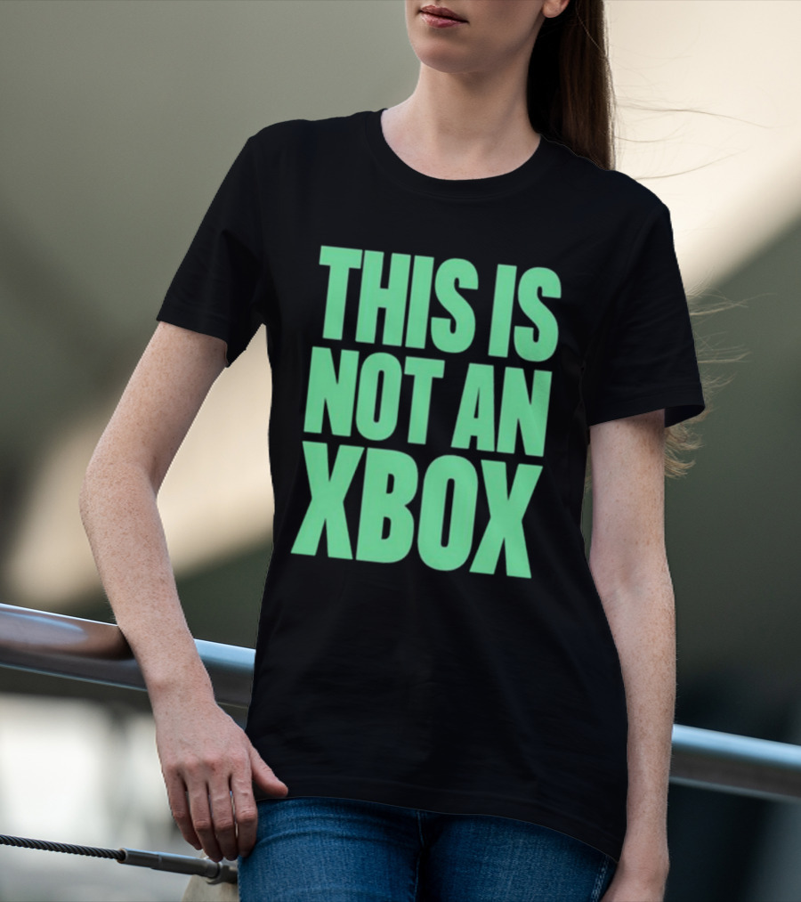 This Is Not An Xbox Gaming Console Fan Message T-Shirt
