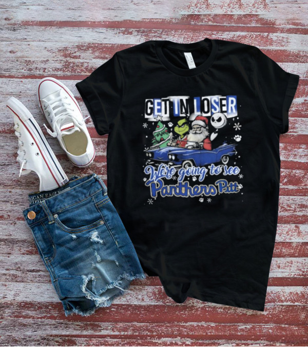 Get In Loser We're Going To See Pittsburgh Panthers Pitt Grinch Christmas Santa Jack Skellington In Car T-Shirt