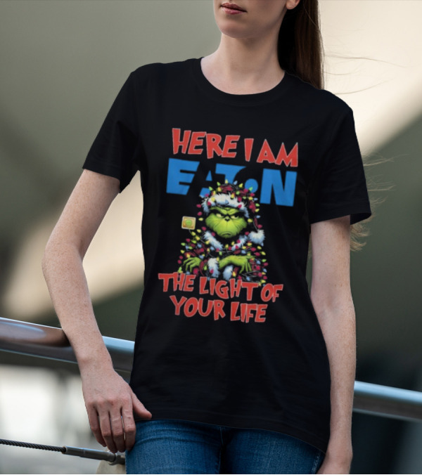 Here I Am Eaton The Light Of Your Life Grinch Christmas T-Shirt