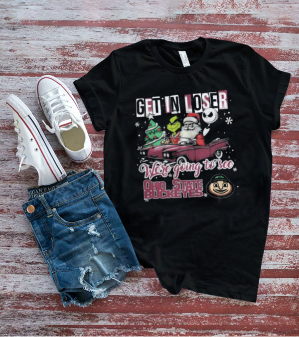 Get In Loser Santa Grinch Jack Skellington Driving Car Going To See Ohio State Buckeyes Christmas T-Shirt