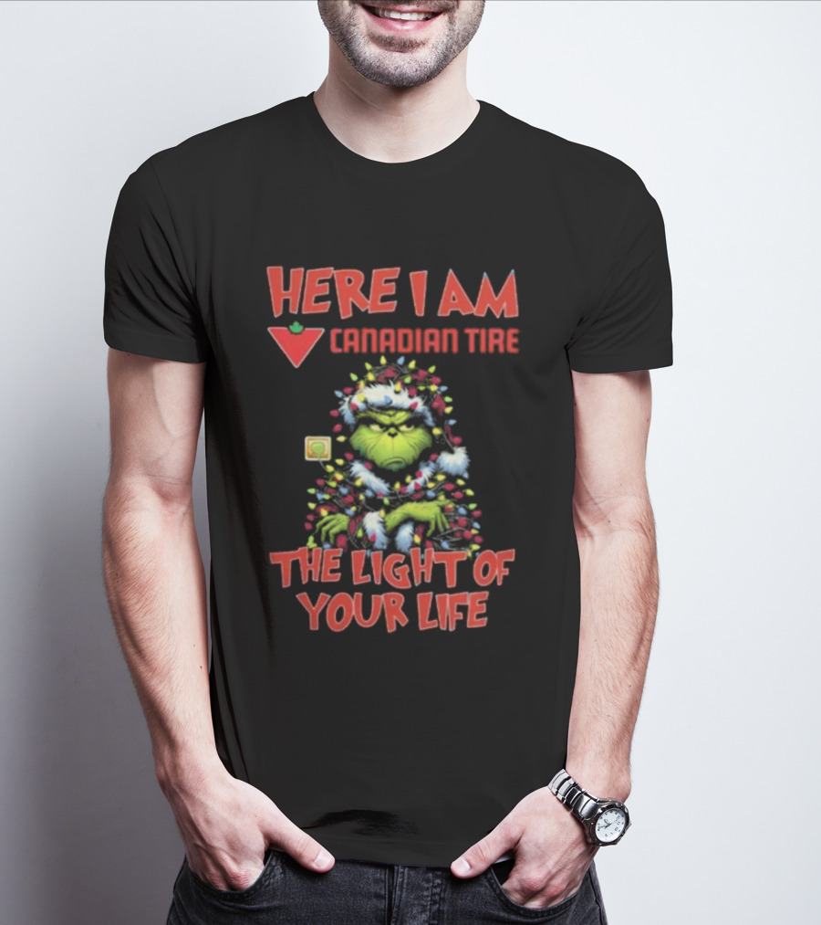 Santa Grinch Here I Am Canadian Tire The Light Of Your Life Christmas Light T-Shirt