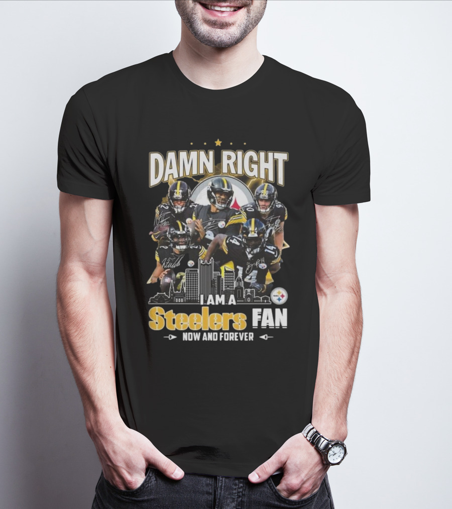 Damn Right I Am A Pittsburgh Steelers Fan Now And Forever NFL Signatures T-Shirt