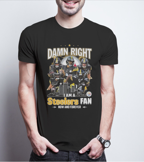 Damn Right I Am A Pittsburgh Steelers Fan Now And Forever NFL Signatures T-Shirt