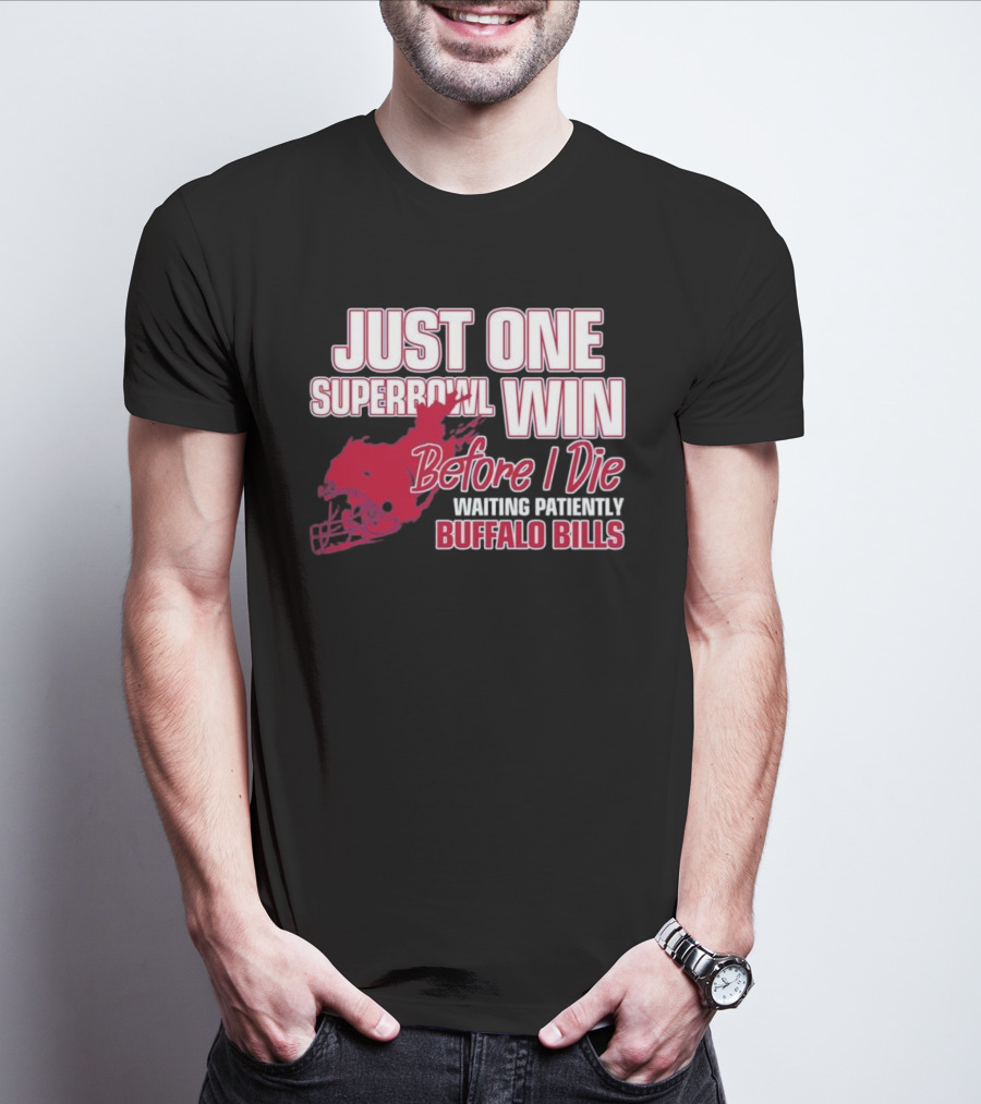 Just One Superbowl Win Before I Die Waiting Patiently Buffalo Bills T-Shirt