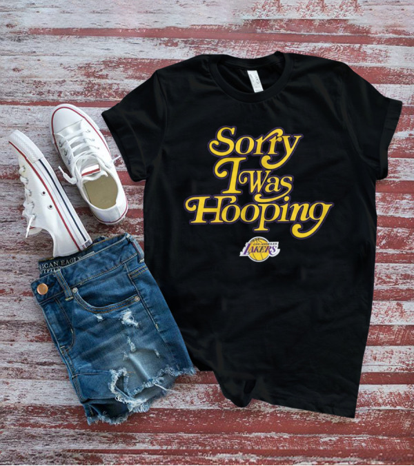 Sorry I Was Hooping Los Angeles Lakers T-Shirt
