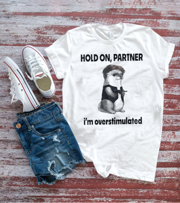 Hold On Partner I'm Overstimulated Connor Griffin Prairie Dog With Gun T-Shirt