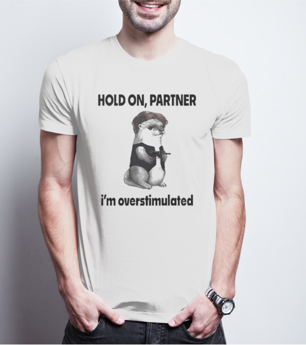 Hold On Partner I'm Overstimulated Connor Griffin Prairie Dog With Gun T-Shirt