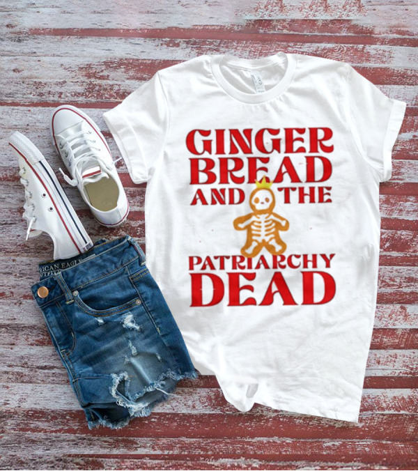 Gingerbread And The Patriarchy Dead Christmas Cookie T-Shirt