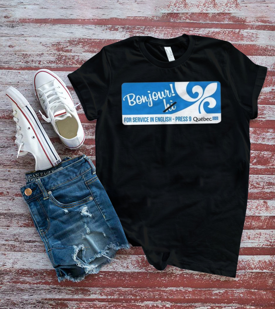Bonjour Hi For Service In English Press 9 Quebec Fleur-de-lis T-Shirt
