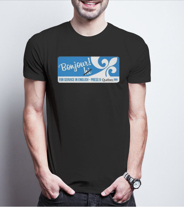 Bonjour Hi For Service In English Press 9 Quebec Fleur-de-lis T-Shirt