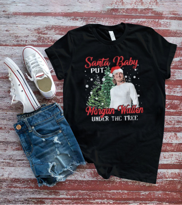 Santa Baby Put Morgan Wallen Under The Tree Christmas Holiday T-Shirt
