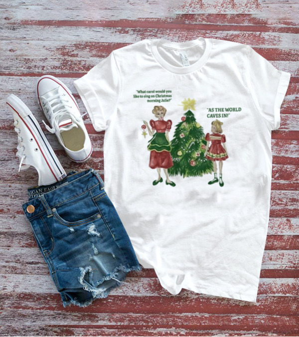 Matt Maltese As The World Caves In Holiday Christmas Carol Julie T-Shirt