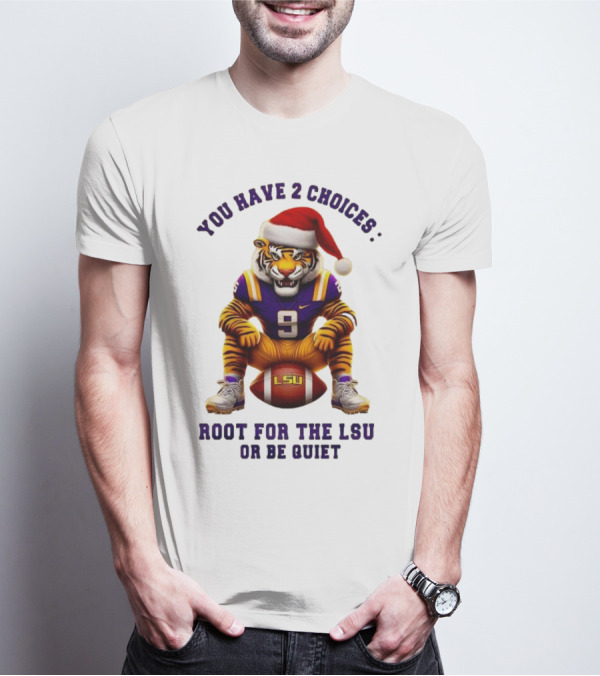 You Have 2 Choices: Root For The LSU Tigers Or Be Quiet Santa Hat Football Tiger T-Shirt