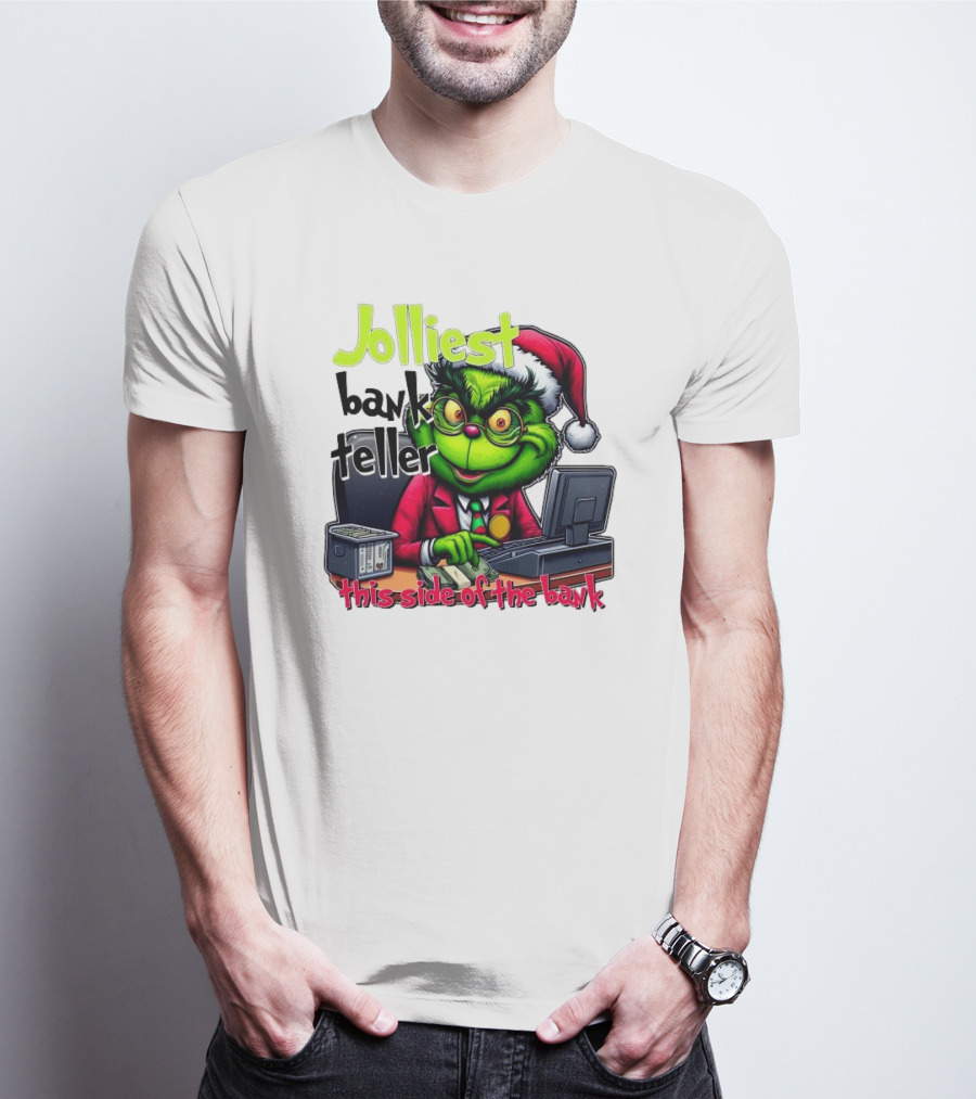 Jolliest Bank Teller Grinch This Side Of The Bank Merry Christmas T-Shirt