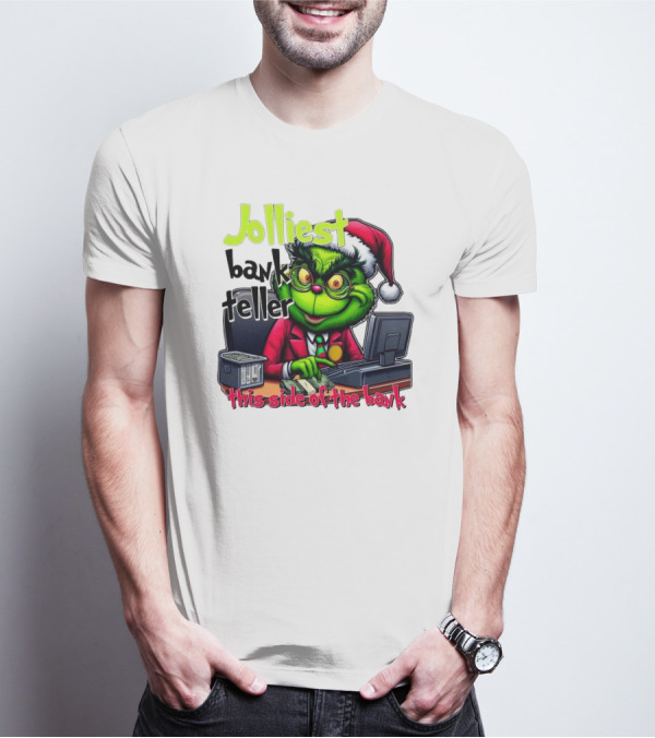 Jolliest Bank Teller Grinch This Side Of The Bank Merry Christmas T-Shirt