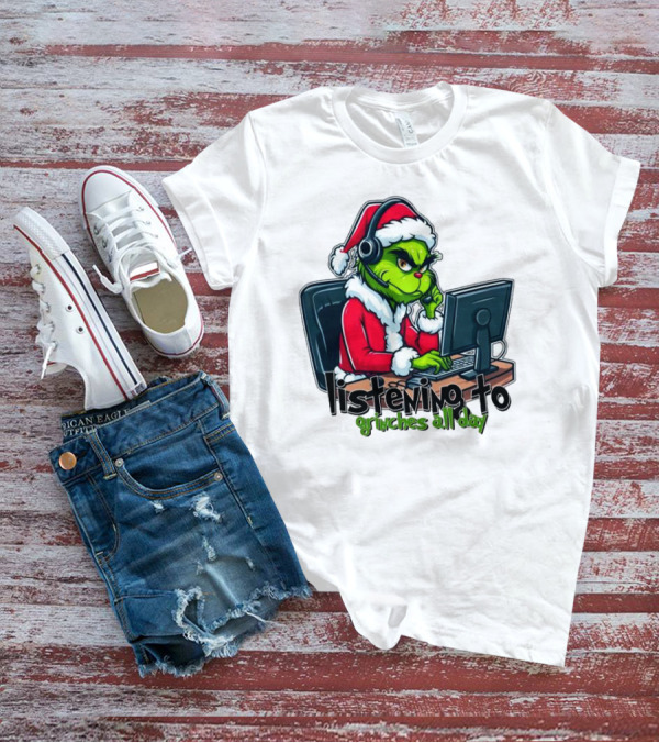 Grinch Listening To Grinches All Day Merry Christmas T-Shirt