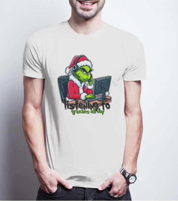 Grinch Listening To Grinches All Day Merry Christmas T-Shirt