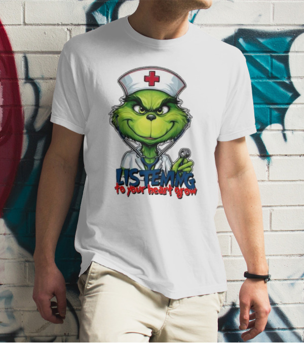 Listening To Your Heart Grow Merry Christmas Grinch Nurse Stethoscope T-Shirt