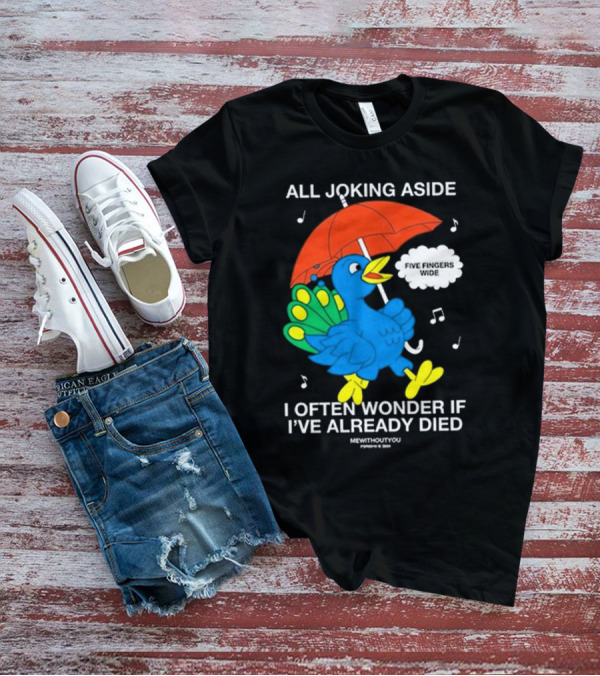 All Joking Aside I Often Wonder If I've Already Died Mewithoutyou Blue Bird With Red Umbrella And Music Notes T-Shirt