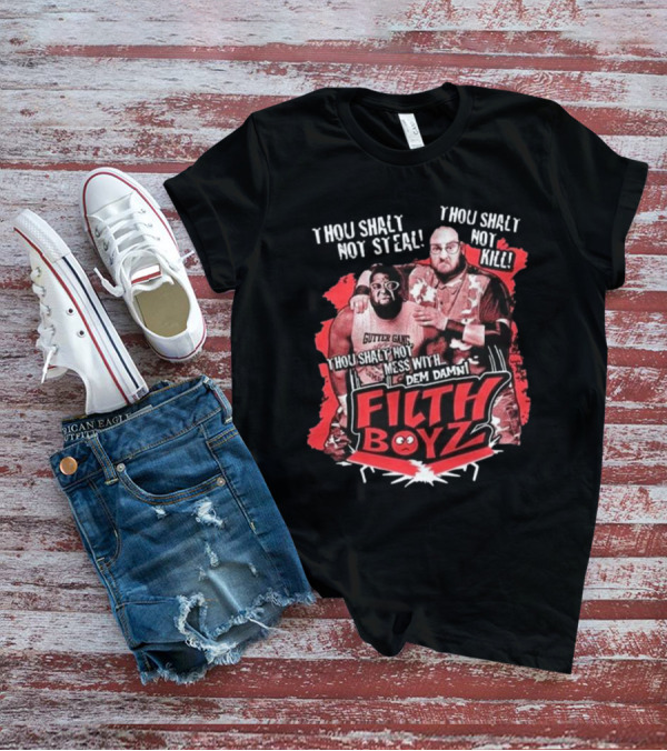 Thou Shalt Not Steal Or Kill Filth Boyz Gutter Gang Dem Damn Filthy Boyz T-Shirt