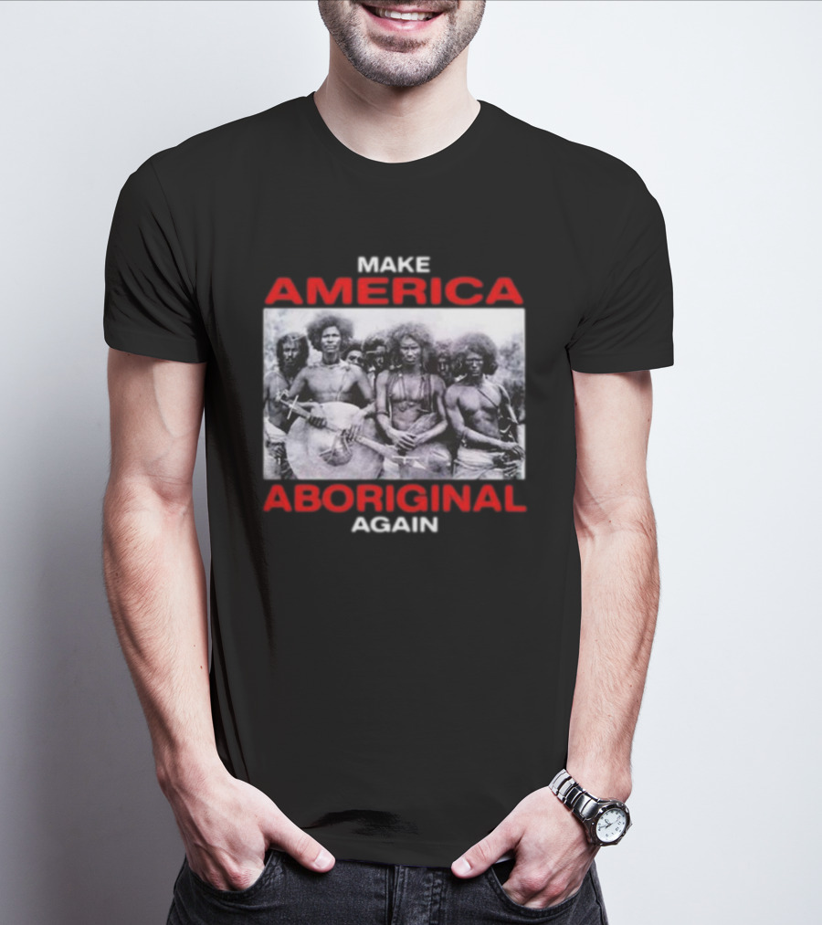 MAKE AMERICA ABORIGINAL AGAIN T-Shirt