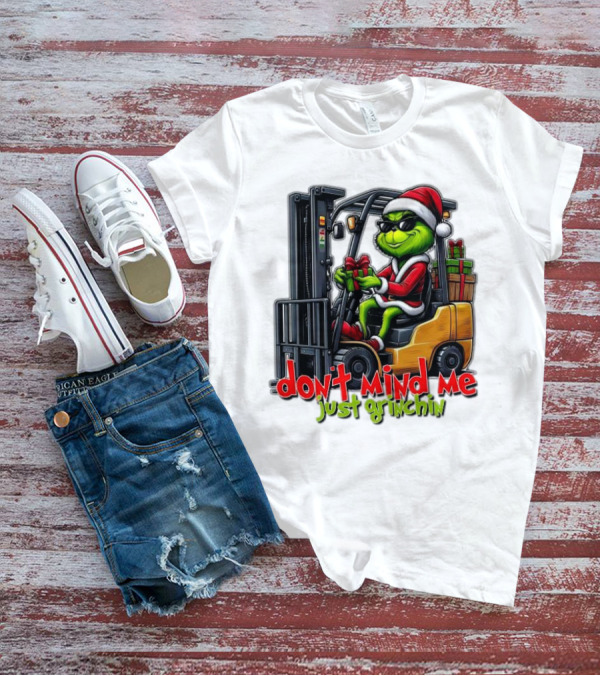 Don't Mind Me Just Grinchin Merry Christmas Santa Grinch On Forklift T-Shirt