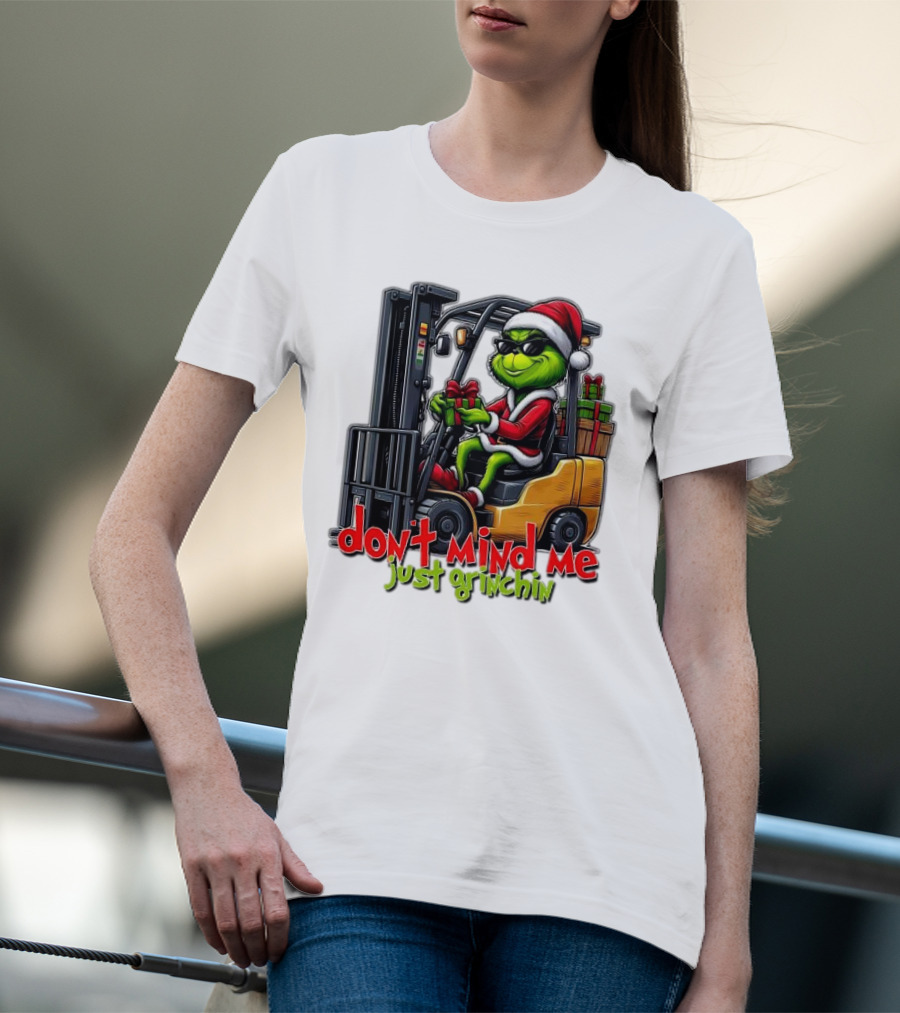 Don't Mind Me Just Grinchin Merry Christmas Santa Grinch On Forklift T-Shirt