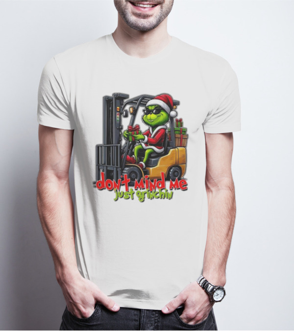 Don't Mind Me Just Grinchin Merry Christmas Santa Grinch On Forklift T-Shirt