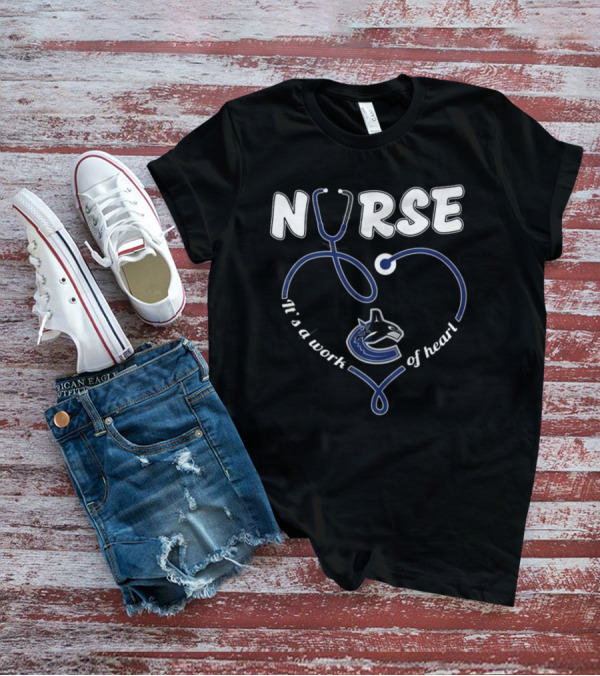 Vancouver Canucks Nurse It's A Work Of Heart T-Shirt