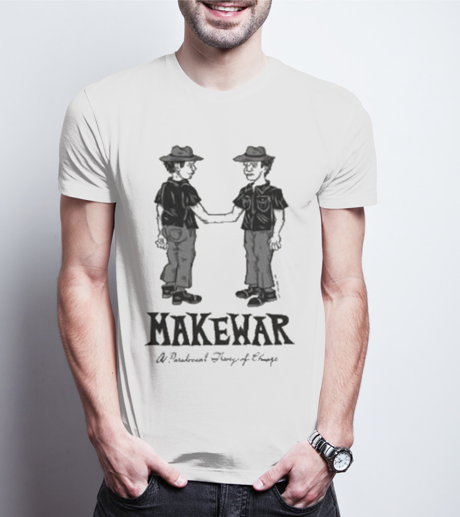 Makewar Stupid Rad Handshake A Paradoxical Theory Of Change T-Shirt