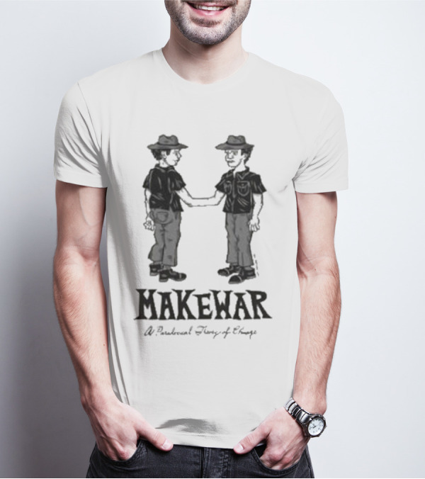 Makewar Stupid Rad Handshake A Paradoxical Theory Of Change T-Shirt