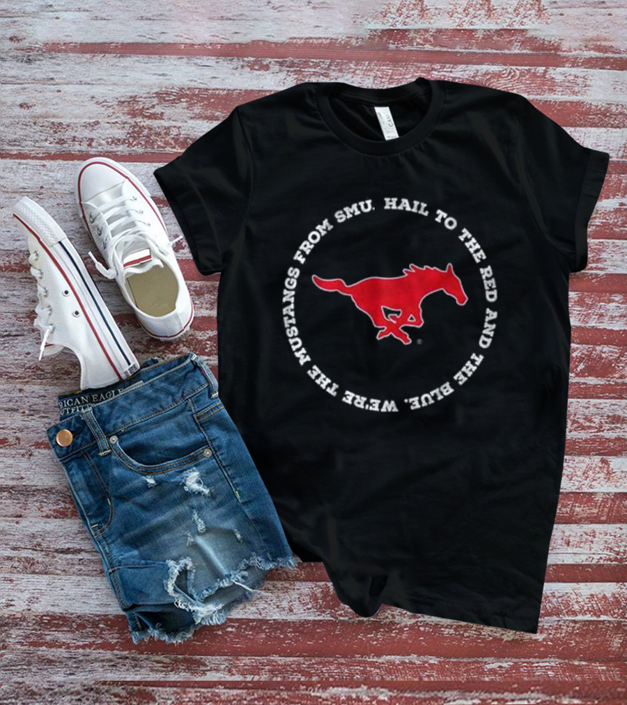 Hail To The Red And Blue We’re The Mustangs From SMU T-Shirt