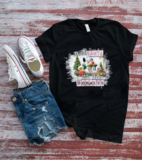 Dear Santa Snoopy Just Bring McDonald's Christmas T-Shirt