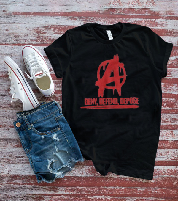 Deny Defend Depose Anarchy T-Shirt