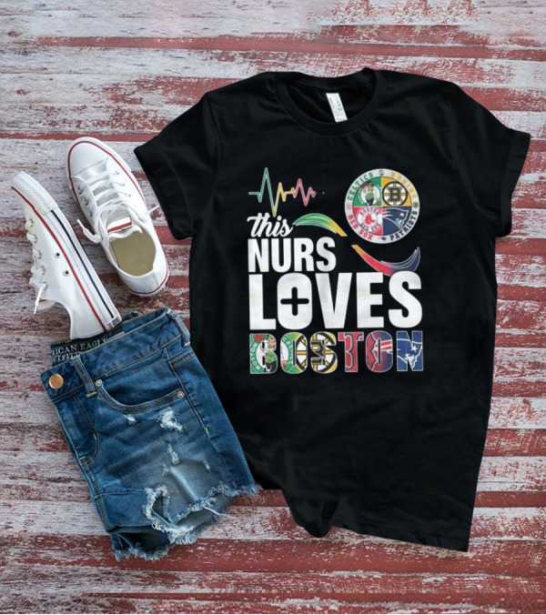 This Nurse Loves Boston Celtics Bruins Patriots Red Sox T-Shirt
