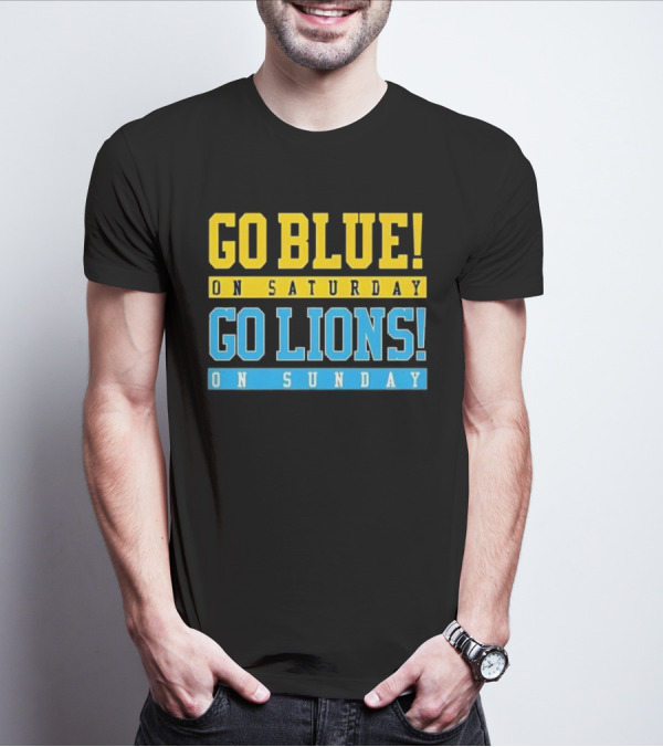 Go Blue On Saturday Go Lions On Sunday T-Shirt