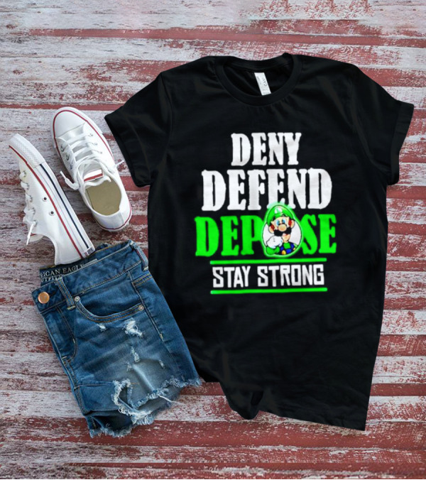 Super Mario Luigi Deny Defend Depose Stay Strong T-Shirt
