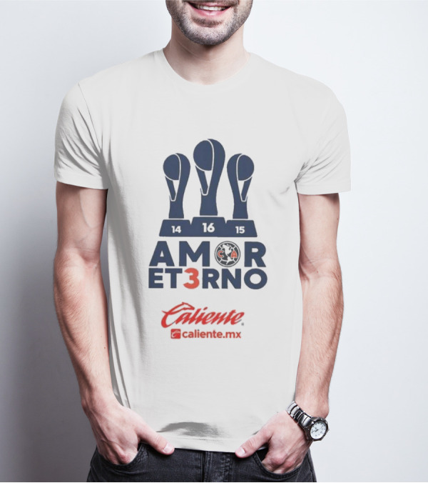 Club America Amor Eterno 3 Caliente.mx Tricampeon Del Futbol Mexicano 14 16 15 T-Shirt