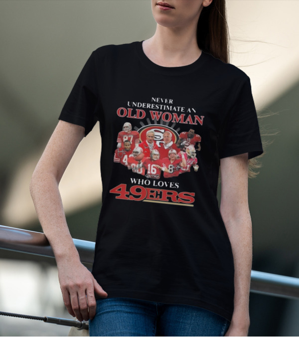 Never Underestimate An Old Woman Who Loves 49ers Players And Signatures T-Shirt