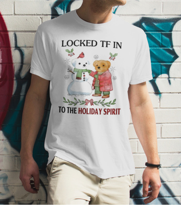 Locked TF In To The Holiday Spirit Bear And Snowman Winter Scene T-Shirt