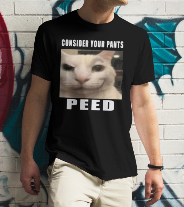 CONSIDER YOUR PANTS PEED CAT MEME T-Shirt
