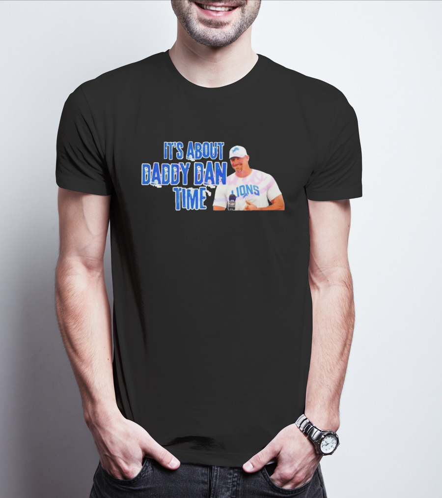 It's About Daddy Dan Time Dan Campbell Detroit Lions T-Shirt